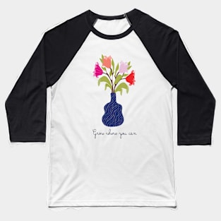 grow where you can Baseball T-Shirt